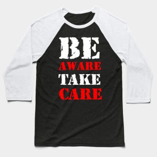 Be aware, take care Baseball T-Shirt